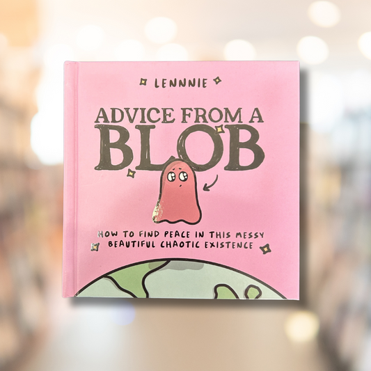 Advice from a Blob: How to Find Peace in this Messy, Beautiful, Chaotic Existence