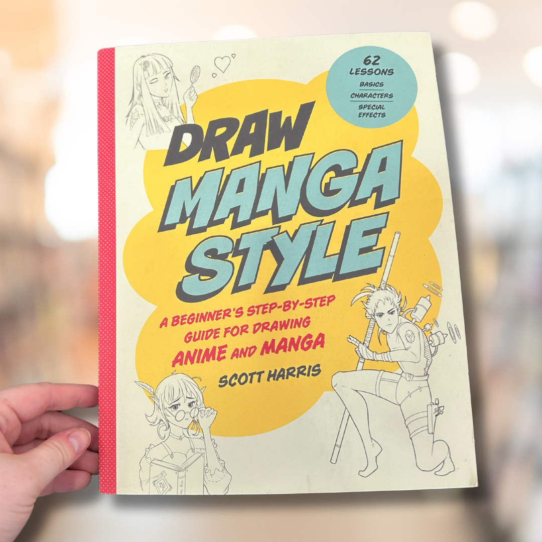 Draw Manga Style: A Beginner's Step-by-Step Guide for Drawing Anime and Manga - 62 Lessons: Basics, Characters, Special Effects